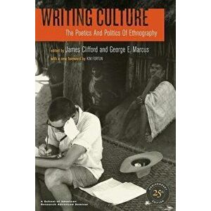 Writing Culture: The Poetics and Politics of Ethnography, Paperback - James Clifford imagine