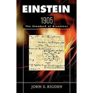 Einstein 1905: The Standard of Greatness, Paperback - John S. Rigden imagine