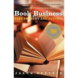 Book Business Publishing: Past, Present, and Future, Paperback - Jason Epstein imagine
