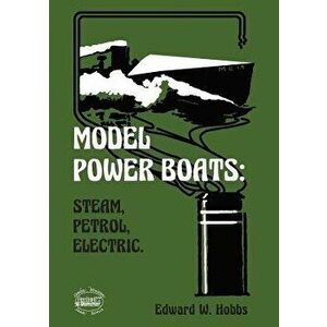 Model Power Boats: Steam, Petrol, Electric., Paperback - Edward W. Hobbs imagine