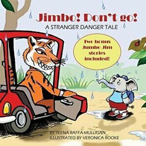Jimbo! Don't Go!: A Stranger Danger Tale, Paperback - Teena Raffa-Mulligan imagine