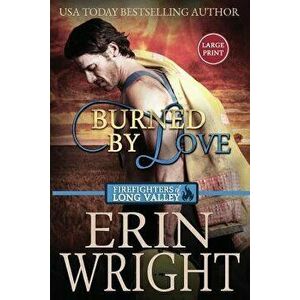 Burned by Love: A Firefighters of Long Valley Romance Novel, Paperback - Erin Wright imagine