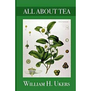All about Tea, Paperback - William Ukers imagine