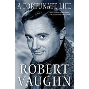 A Fortunate Life: Behind-The-Scenes Stories from a Hollywood Legend - Robert Vaughn imagine