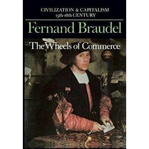 Civilization and Capitalism, 15th-18th Century, Vol. II: The Wheels of Commerce, Paperback - Fernand Braudel imagine