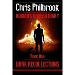 Dark Recollections: Adrian's Undead Diary Book One, Paperback - Chris Philbrook imagine