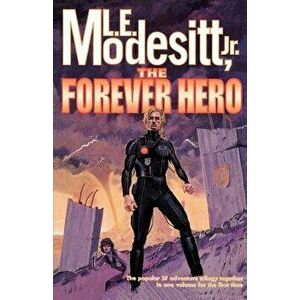 The Forever Hero: Dawn for a Distant Earth, the Silent Warrior, in Endless Twilight, Paperback - L. E. Jr. Modesitt imagine