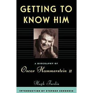Getting to Know Him: A Biography of Oscar Hammerstein II - Hugh Fordin imagine