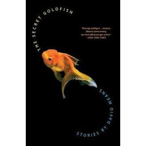 The Secret Goldfish: Stories, Paperback - David Means imagine
