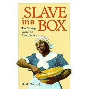 Slave in a Box: The Strange Career of Aunt Jemima, Paperback - Maurice M. Manring imagine