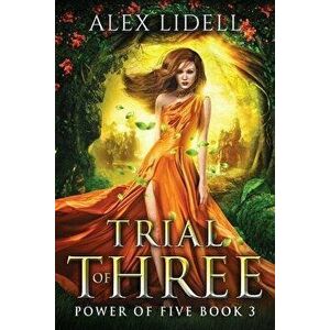 Trial of Three: Power of Five, Book 3, Paperback - Alex Lidell imagine