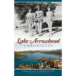 Lake Arrowhead Chronicles, Hardcover - Rhea-Frances Tetley imagine