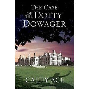 The Case of the Dotty Dowager: A Cosy Mystery Set in Wales, Paperback - Cathy Ace imagine