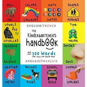 The Kindergartener's Handbook: Bilingual (English / French) (Anglais / Fran ais) Abc's, Vowels, Math, Shapes, Colors, Time, Senses, Rhymes, Science, , imagine
