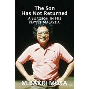 The Son Has Not Returned: A Surgeon in His Native Malaysia, Paperback - M. Bakri Musa imagine