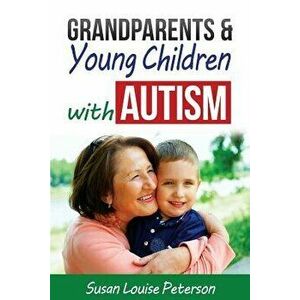 Grandparents & Young Children with Autism, Paperback - Susan Louise Peterson imagine