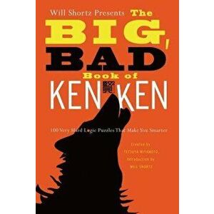 Will Shortz Presents the Big, Bad Book of Kenken: 100 Very Hard Logic Puzzles That Make You Smarter, Paperback - Will Shortz imagine