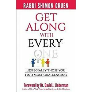 Get Along with Everyone: Especially Those You Find Most Challenging, Paperback - Shimon Gruen imagine