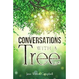 Conversations with a Tree: Returning to Our True Nature Through Nature, Paperback - Jane Warren Campbell imagine