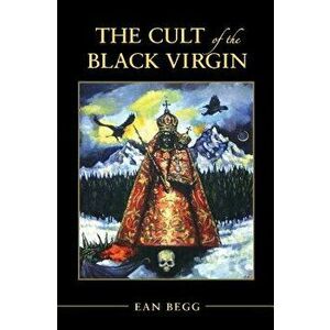 The Cult of the Black Virgin, Paperback - Ean Begg imagine