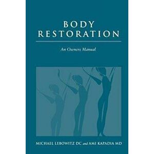 Body Restoration - An Owner's Manual, Paperback - Dr Michael Lebowitz imagine