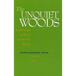 The Unquiet Woods: Ecological Change and Peasant Resistance in the Himalaya, Paperback - Ramachandra Guha imagine