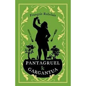 Pantagruel and Gargantua, Paperback - Francois Rabelais imagine