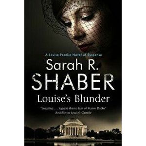 Louise's Blunder: A 1940s Spy Thriller Set in Wartime Washington, Paperback - Sarah R. Shaber imagine