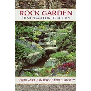 Rock Garden Design and Construction, Paperback - North American Rock Garden Society imagine