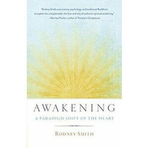 Awakening: A Paradigm Shift of the Heart, Paperback - Rodney Smith imagine