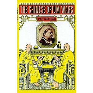 The Chinese Opium Wars, Paperback - Jack Beeching imagine