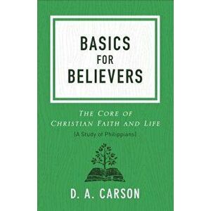 Basics for Believers: The Core of Christian Faith and Life - D. A. Carson imagine