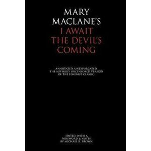 I Await the Devil's Coming: Annotated & Unexpurgated, Paperback - Mary Maclane imagine