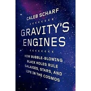 Gravity's Engines: How Bubble-Blowing Black Holes Rule Galaxies, Stars, and Life in the Cosmos, Paperback - Caleb Scharf imagine