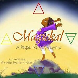 Magickal: A Pagan Nursery Rhyme, Paperback - Sarah A. Chase imagine