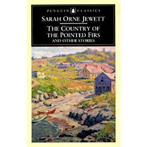 The Country of the Pointed Firs and Other Stories, Paperback - Sarah Orne Jewett imagine