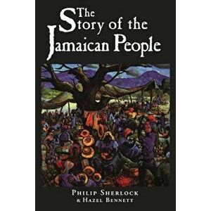 The Story of the Jamaican People, Paperback - Philip Manderson Sir Sherlock imagine