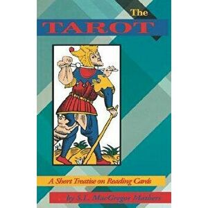 The Tarot: A Short Treatise on Reading Cards - S. L. MacGregor Mathers imagine