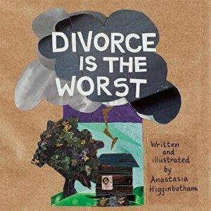 Divorce Is the Worst, Hardcover - Anastasia Higginbotham imagine