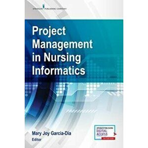 Project Management in Nursing Informatics, Paperback - Mary Joy Garcia-Dia imagine