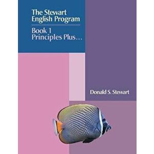 The Stewart English Program: Book 1 Principles Plus . . ., Paperback - Donald S. Stewart imagine