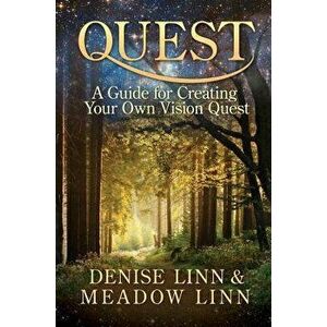 Quest: A Guide for Creating Your Own Vision Quest, Paperback - Denise Linn imagine