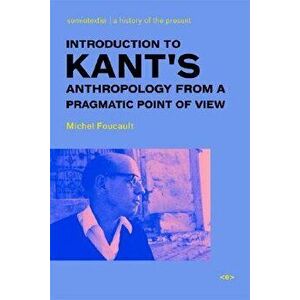 Introduction to Kant's Anthropology, Paperback - Michel Foucault imagine