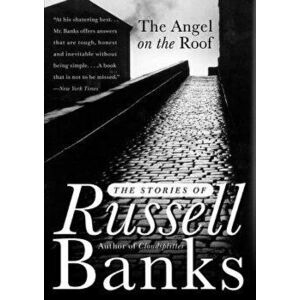 The Angel on the Roof: The Stories of Russell Banks, Paperback - Russell Banks imagine