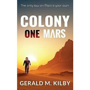 Colony One Mars: A Scifi Thriller, Paperback - Gerald M. Kilby imagine