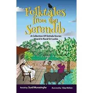 Folktales from the Serendib: A Collection of Sinhala Stories Heard in Rural Sri Lanka, Paperback - Sunil (Soma) Munasinghe imagine