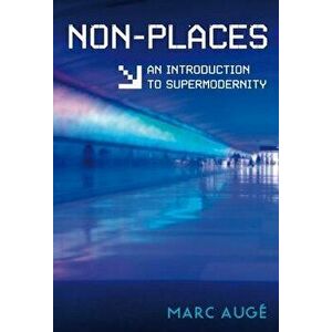 Non-Places: An Introduction to Supermodernity, Paperback - Marc Auge imagine