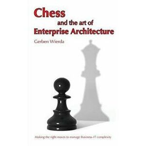 Chess and the Art of Enterprise Architecture, Paperback - Gerben Wierda imagine