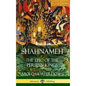 Shahnameh: The Epic of the Persian Kings (Hardcover) - Abolqasem Ferdowsi imagine