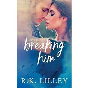 Breaking Him, Paperback - R. K. Lilley imagine